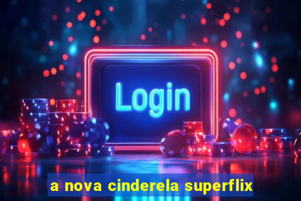 a nova cinderela superflix